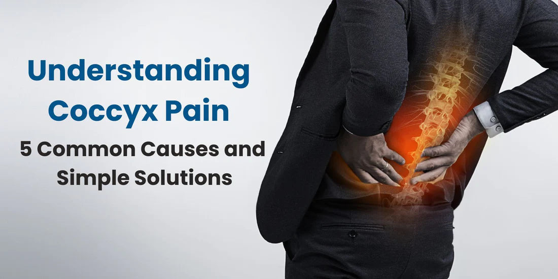 Understanding Coccyx Pain: 5 Common Causes And Simple Solutions